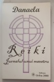 REIKI - JURNALUL UNUI MAESTRU de DANAELA , 2009 * PREZINTA SUBLINIERI CU PIXUL , DEDICATIE*