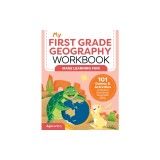 My First Grade Geography Workbook: 101 Games &amp; Activities to Support First Grade Geography Skills