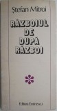 Razboiul de dupa razboi (Povestiri) - Stefan Mitroi - Roman, Carte Beletristica