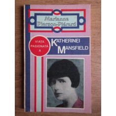 Marianne Pierson Pierard - Viata pasionata a Katherinei Mansfield