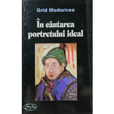 Grid Modorcea, &Icirc;n căutarea portretului ideal, Eseuri de artă plastică, Vol I și II, 2009