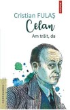 Celan. Am trait, da - Cristian Fulas