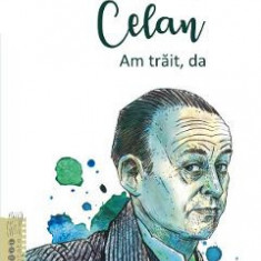 Celan. Am trait, da - Cristian Fulas