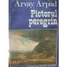 ARVAY ARPAD- PICTORUL PEREGRIN- CAROL POP DE SATMARI, BUC.1977