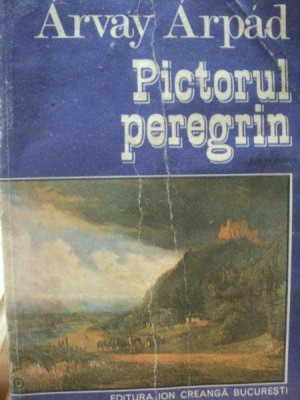 ARVAY ARPAD- PICTORUL PEREGRIN- CAROL POP DE SATMARI, BUC.1977 foto