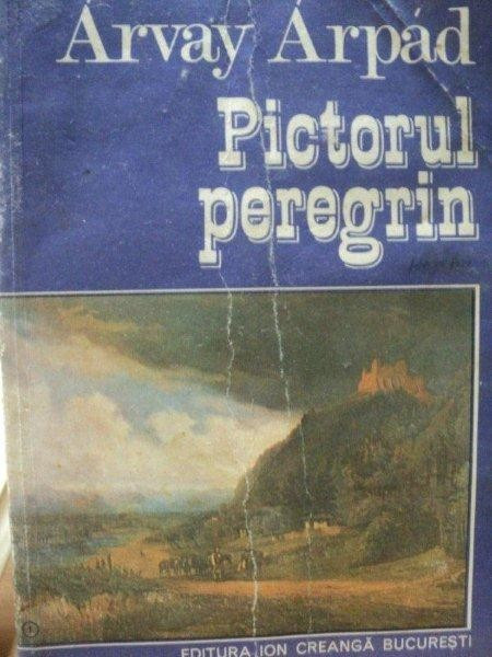 ARVAY ARPAD- PICTORUL PEREGRIN- CAROL POP DE SATMARI, BUC.1977