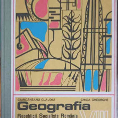 GEOGRAFIA RSR, MANUAL PENTRU CLASA A VIII-A-GIURCANEANU CLAUDIU, GHICA GHEORGHE