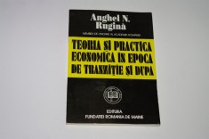 Teoria si practica economica in epoca de tranzitie si dupa - Anghel N. Rugina foto