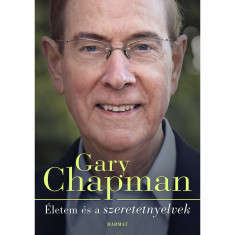 Életem és a szeretetnyelvek - Hogyan lettem azzá, aki vagyok - Gary Chapman