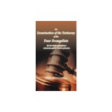 An Examination of the Testimony of the Four Evangelists by the Rules of Evidence Administered in Courts of Justice