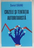 CRIZELE SI TENTATIA AUTORITARISTA de DANIEL DAIANU , 2025