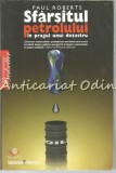 Sfarsitul Petrolului - Paul Roberts, Litera, 2008, 464 pagini - Dezastru, Politica, Stiinta