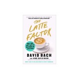 The Latte Factor: Why You Don't Have to Be Rich to Live Rich
