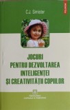 JOCURI PENTRU DEZVOLTAREA INTELIGENTEI SI CREATIVITATII COPIILOR-C.J. SIMISTER-360083