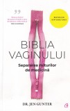 Dr. Jen Gunter - Biblia Vaginului. Separarea miturilor de medicina