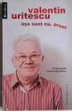 Asa sunt eu, prost - Valentin Uritescu (Fragmente autobiografice) Carte Noua/Anticariat