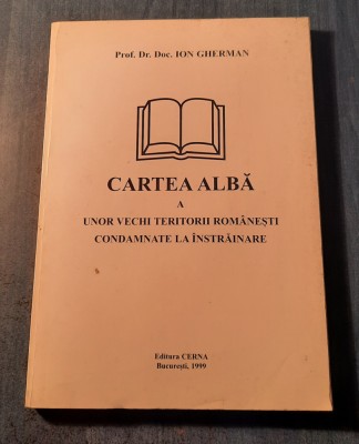 Cartea alba a unor vechi teritorii romanesti condamnate instrainare Ion Gherman foto
