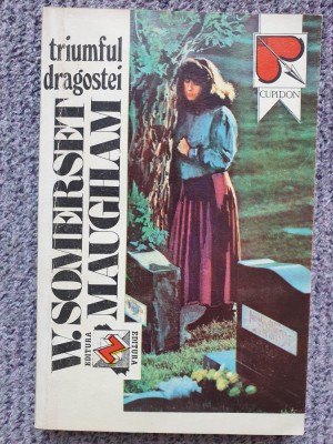 TRIUMFUL DRAGOSTEI-W. SOMERSET MAUGHAM. 1992, 311 pag, stare f buna foto