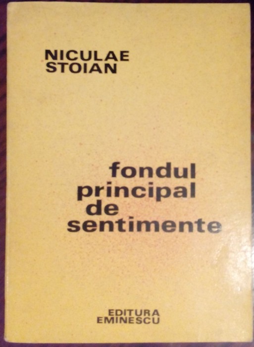 NICULAE STOIAN - FONDUL PRINCIPAL DE SENTIMENTE (POEZII) [editia princeps, 1978]