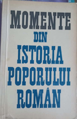 MOMENTE DIN ISTORIA POPORULUI ROMAN-GHEORGHE STEFAN foto