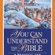 You Can Understand the Bible: A Practical Guide to Each Book in the Bible