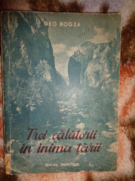 Trei calatorii in inima tarii - Geo Bogza / dedicatie - semnatura , autograf /