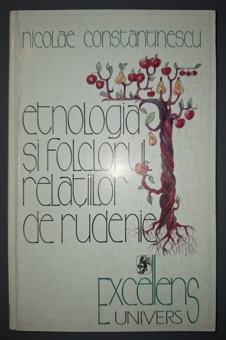 Nicolae Constantinescu&nbsp;-&nbsp;Etnologia si folclorul relatiilor de rudenie