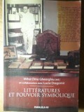 LITTERATURES ET POUVOIR SYMBOLIQUE (CU DEDICATIA AUTORULUI)-MIHAI DINU GHEORGHIU, LUCIA DRAGOMIR