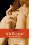 Fiul lui Dumnezeu? Pledoarie pentru Isus - Brant Pitre