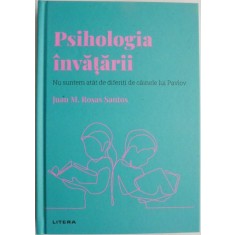 Psihologia invatarii. Nu suntem atat de diferiti de cainele lui Pavlov &ndash; Juan M. Rosas Santos