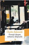 Povesti despre nebunia obisnuita - Charles Bukowski