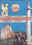 Orase si Cetati Antice - Elena Cozma, Iuliana Asavoaie - Editura Graphys 2008, Istorie Romana