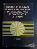 Metode Si Mijloace De Masurare Moderne In Mecanica Fina Si Co - P. Dodoc , 00019429, Tehnica