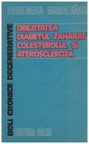 Iuliana Mincu, Nicolae Hancu - Boli cronice degenerative - obezitatea, diabetul zaharat, colesterolul si ateroscleroza - 131402