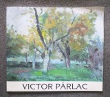 Victor P&acirc;rlac: retrospectivă (catalog; Palatul Jean Mihail; 2006)