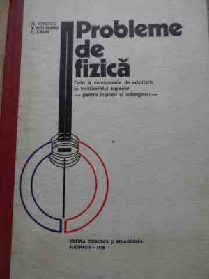 Probleme De Fizica Date La Concursurile De Admitere In Invata - G.ionescu V.fochianu C.calin ,527912 foto