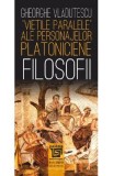 Vietile paralele ale personajelor platoniciene. Filosofii - Gheorghe Vladutescu