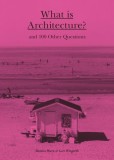 What Is Architecture?: And 100 Other Questions