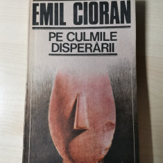 Emil Cioran – Pe culmile disperarii (Editura Humanitas, 1990)(Stare f. buna)