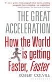 The Great Acceleration | Robert Colvile, Bloomsbury Publishing PLC