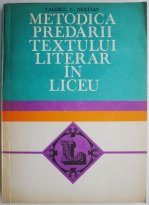 Metodica predarii textului literar in liceu &amp;ndash; Valeriu C. Nestian foto