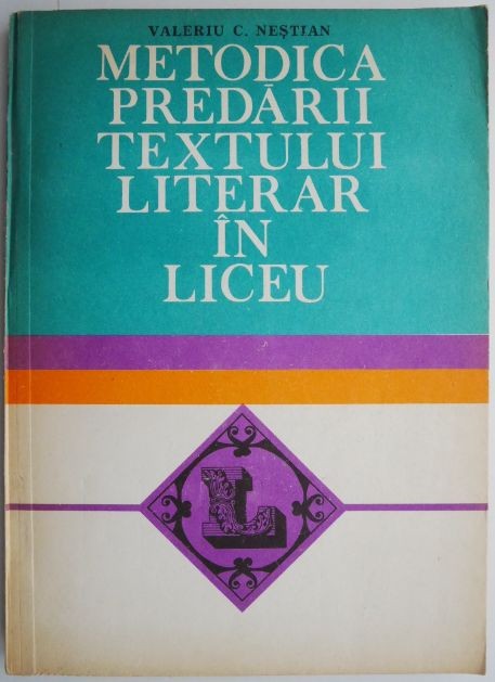 Metodica predarii textului literar in liceu &ndash; Valeriu C. Nestian