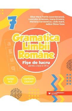 Gramatica limbii romane - Clasa 7 - Fise de lucru - Eliza-Mara Trofin, Luminita Ardelean, Ioana Enescu, Mariana Gurtavenco, Liviu Ioani, Adina Elena S