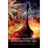 Milyen vil&aacute;gokba sz&uuml;lethet&uuml;nk &uacute;jj&aacute; - Bevezet&eacute;s a buddhista t&eacute;r-&eacute;s időkozmol&oacute;gi&aacute;ba - Sz&aacute;raz R&oacute;bert