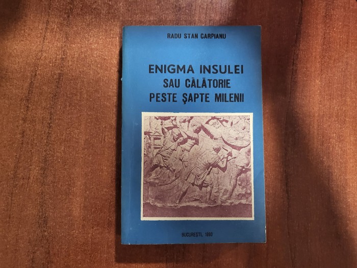 Enigma insulei sau calatoriile peste sapte milenii de Radu Stan Carpianu