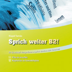 Sprich weiter B2! - 20 új szóbeli vizsgatéma a Sprich einfach B2! kötethez - Kispál Tamás