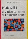 Prabusirea dictaturilor est-europene si alternativele istoriei... - Radu Florian (coperta putin uzata)
