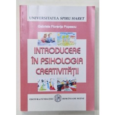 INTRODUCERE IN PSIHOLOGIA CREATIVITATII de GABRIELA FLORENTA POPESCU , 2010 *PREZINTA SUBLINIERI IN TEXT