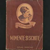 Ediție Veche 1952 MOMENTE și SCHIȚE, Ion Luca Caragiale. Culegere + Desene de A. Jiquide. Dl D-l Goe, Bubico, Vizită, Despre Cometă, Arendașul Rom&acirc;n
