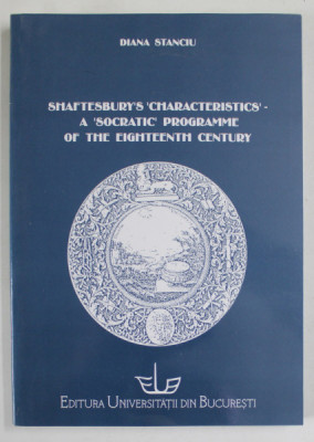 SHAFTESBURY &amp;#039; S &amp;#039; CHARACTERISTICS &amp;#039; , A SOCRATIC PROGRAMME OF THE EIGHTEENTH CENTURY by DIANA STANCIU , 2004 foto